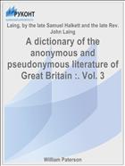 A dictionary of the anonymous and pseudonymous literature of Great Britain :. Vol. 3