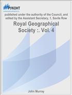 Royal Geographical Society :. Vol. 4