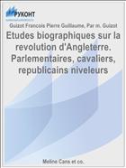 Etudes biographiques sur la revolution d'Angleterre. Parlementaires, cavaliers, republicains niveleurs