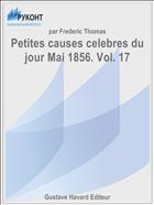 Petites causes celebres du jour Mai 1856. Vol. 17