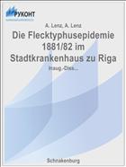 Die Flecktyphusepidemie 1881/82 im Stadtkrankenhaus zu Riga