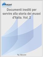 Documenti inediti per servire alla storia dei musei d'Italia. Vol. 2