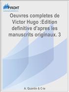 Oeuvres completes de Victor Hugo :Edition definitive d'apres les manuscrits originaux. 3