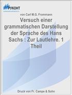 Versuch einer grammatischen Darstellung der Sprache des Hans Sachs : Zur Lautlehre. 1 Theil