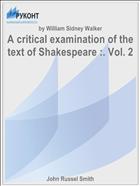 A critical examination of the text of Shakespeare :. Vol. 2