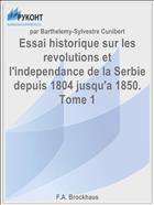 Essai historique sur les revolutions et l'independance de la Serbie depuis 1804 jusqu'a 1850. Tome 1
