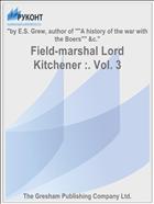 Field-marshal Lord Kitchener :. Vol. 3