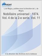 Nobiliaire universel : 1874. Vol. 4 de la 2-e serie. Vol. 11