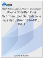 Kleine Schriften Drei Schriften uber Getreidezolle aus den Jahren 1814-1815. Bd. 1