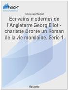 Ecrivains modernes de l'Angleterre Georg Eliot - charlotte Bronte un Roman de la vie mondaine. Serie 1