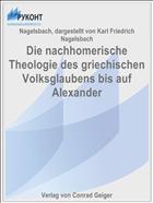 Die nachhomerische Theologie des griechischen Volksglaubens bis auf Alexander