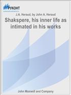 Shakspere, his inner life as intimated in his works