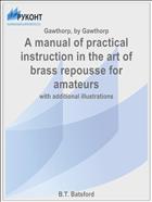 A manual of practical instruction in the art of brass repousse for amateurs