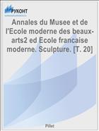 Annales du Musee et de l'Ecole moderne des beaux-arts2 ed Ecole francaise moderne. Sculpture. [T. 20]