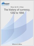 The history of currency, 1252 to 1894