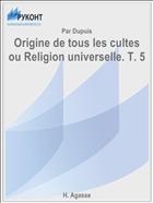 Origine de tous les cultes ou Religion universelle. T. 5