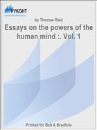 Essays on the powers of the human mind :. Vol. 1
