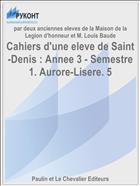 Cahiers d'une eleve de Saint-Denis : Annee 3 - Semestre 1. Aurore-Lisere. 5
