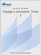 Voyage a Jerusalem. Tome 2