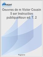 Oeuvres de m Victor Cousin 5 ser Instruction publiqueNouv ed. T. 2