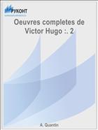 Oeuvres completes de Victor Hugo :. 2