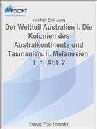 Der Weltteil Australien I. Die Kolonien des Australkontinents und Tasmanien. II. Melanesien, T. 1. Abt. 2