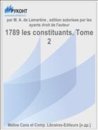 1789 les constituants. Tome 2