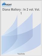Diana Mallory : In 2 vol. Vol. 1