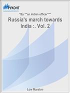 Russia's march towards India :. Vol. 2