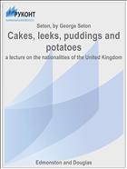 Cakes, leeks, puddings and potatoes
