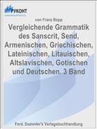 Vergleichende Grammatik des Sanscrit, Send, Armenischen, Griechischen, Lateinischen, Litauischen, Altslavischen, Gotischen und Deutschen. 3 Band