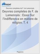 Oeuvres completes de F. de Lamennais : Essai Sur l'indifference en matiere de religion. T. 4